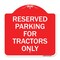 Signmission Parking Space Reserved Parking Reserved for Tractors Only, Red & White Architectural, RW-1818-23353 A-DES-RW-1818-23353 - alternate 1